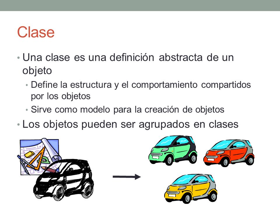 Clase Una clase es una definición abstracta de un objeto