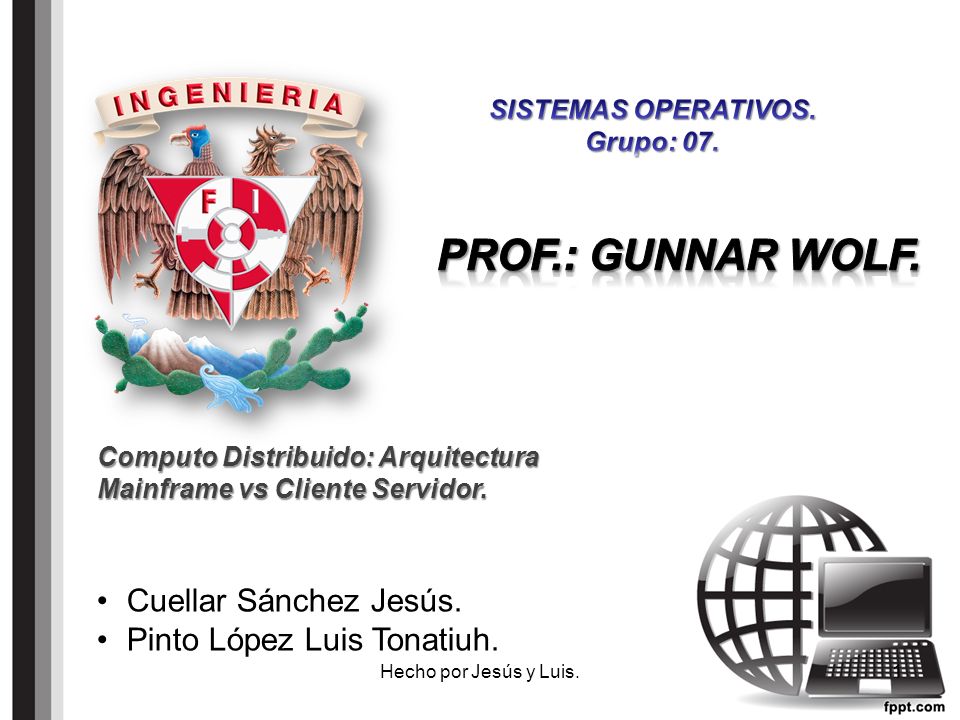 Prof.: Gunnar Wolf. Cuellar Sánchez Jesús. Pinto López Luis Tonatiuh.