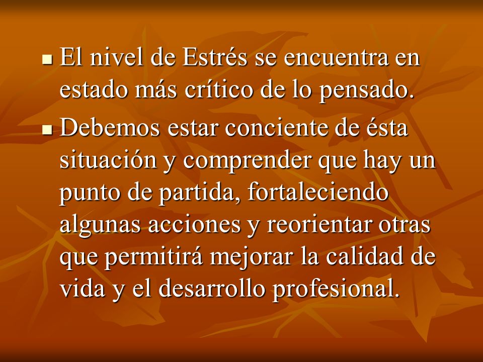 El nivel de Estrés se encuentra en estado más crítico de lo pensado.