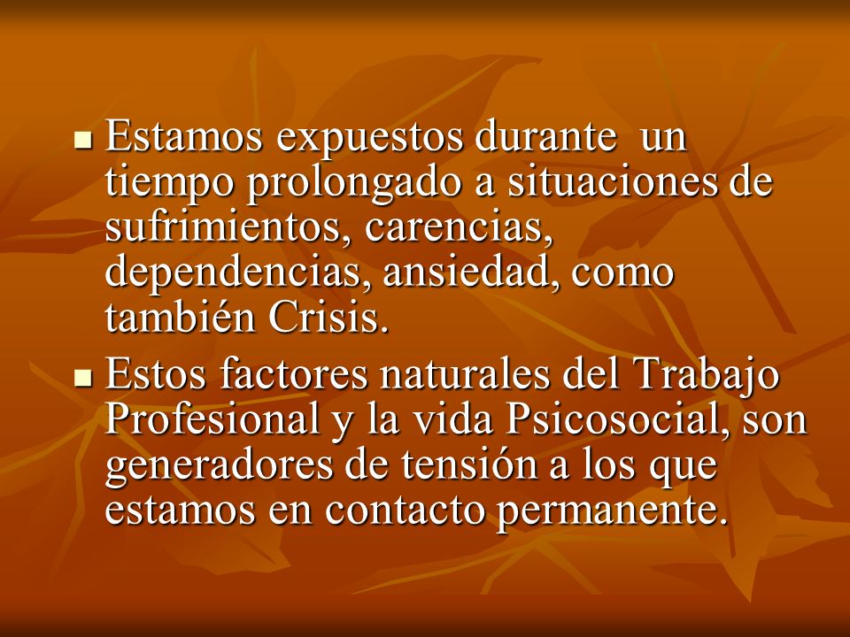 Estamos expuestos durante un tiempo prolongado a situaciones de sufrimientos, carencias, dependencias, ansiedad, como también Crisis.