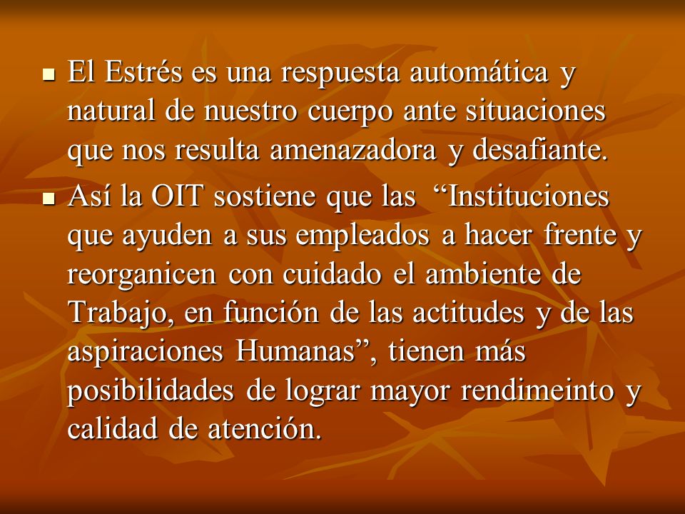 El Estrés es una respuesta automática y natural de nuestro cuerpo ante situaciones que nos resulta amenazadora y desafiante.