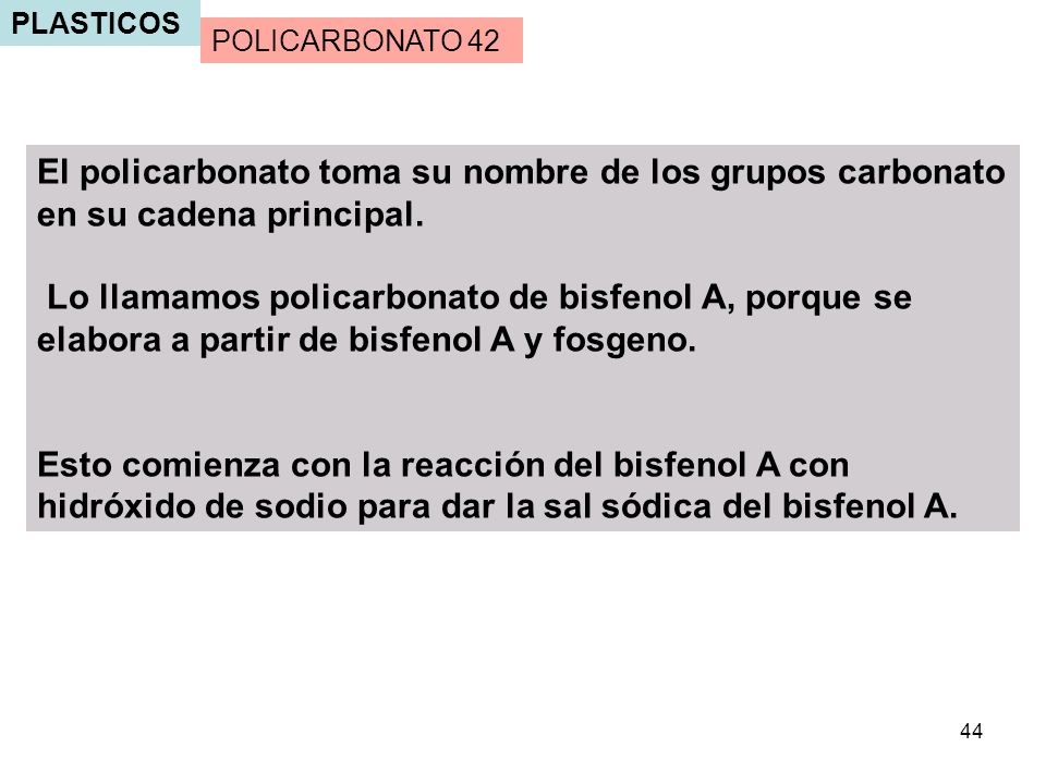 PLASTICOS POLICARBONATO 42. El policarbonato toma su nombre de los grupos carbonato en su cadena principal.