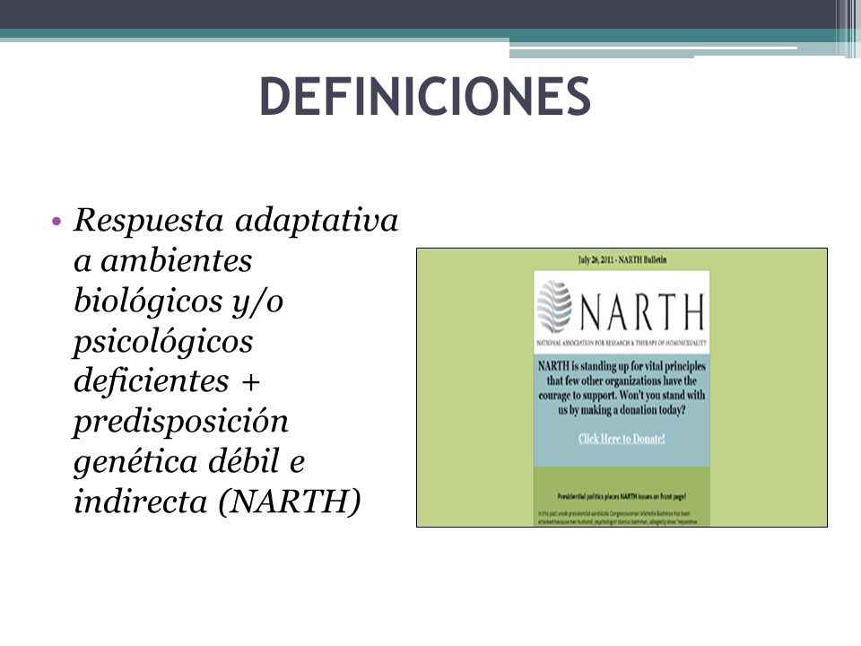 DEFINICIONES Respuesta adaptativa a ambientes biológicos y/o psicológicos deficientes + predisposición genética débil e indirecta (NARTH)