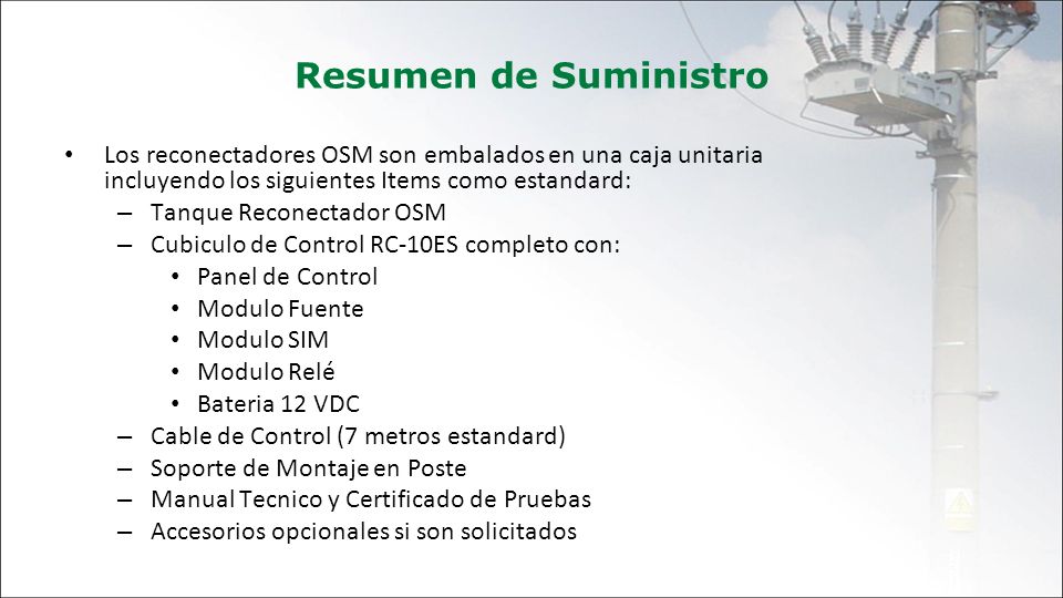 Resumen de Suministro Los reconectadores OSM son embalados en una caja unitaria incluyendo los siguientes Items como estandard: