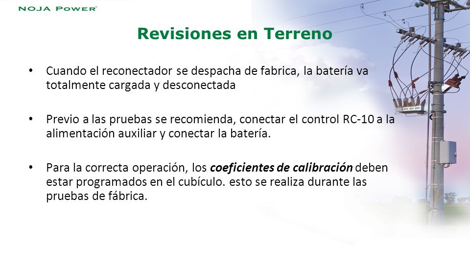 Revisiones en Terreno Cuando el reconectador se despacha de fabrica, la batería va totalmente cargada y desconectada.