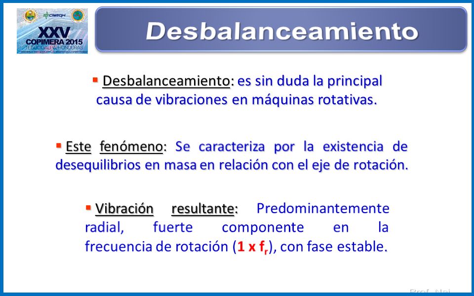 Desbalanceamiento Desbalanceamiento: es sin duda la principal causa de vibraciones en máquinas rotativas.