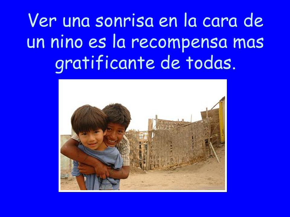 01/02/10 Ver una sonrisa en la cara de un nino es la recompensa mas gratificante de todas. 19