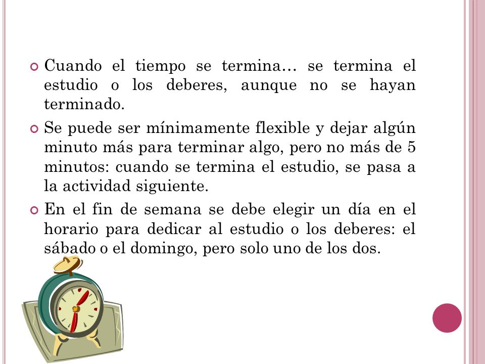 Cuando el tiempo se termina… se termina el estudio o los deberes, aunque no se hayan terminado.