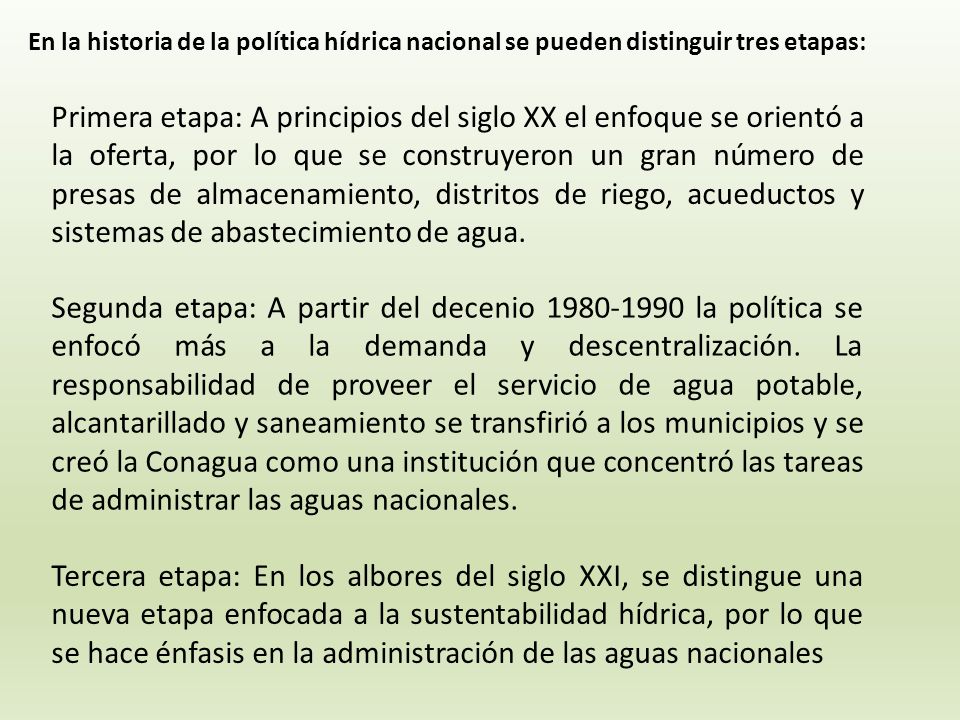 En la historia de la política hídrica nacional se pueden distinguir tres etapas: