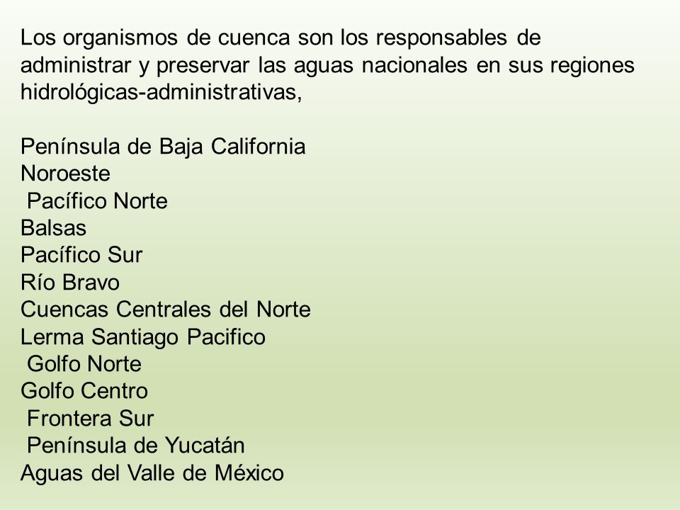 Los organismos de cuenca son los responsables de administrar y preservar las aguas nacionales en sus regiones hidrológicas-administrativas,