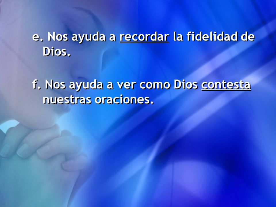 e. Nos ayuda a recordar la fidelidad de Dios.