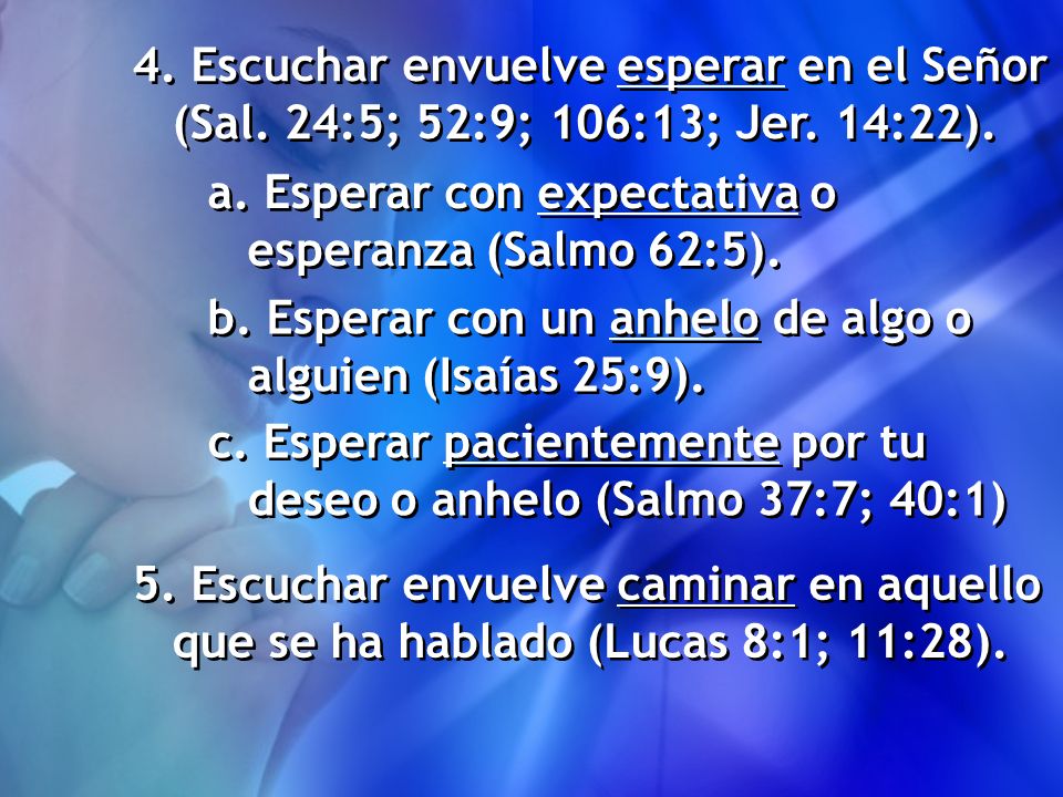 4. Escuchar envuelve esperar en el Señor (Sal. 24:5; 52:9; 106:13; Jer