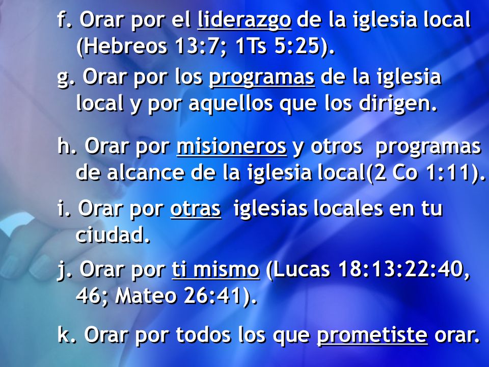 f. Orar por el liderazgo de la iglesia local (Hebreos 13:7; 1Ts 5:25).