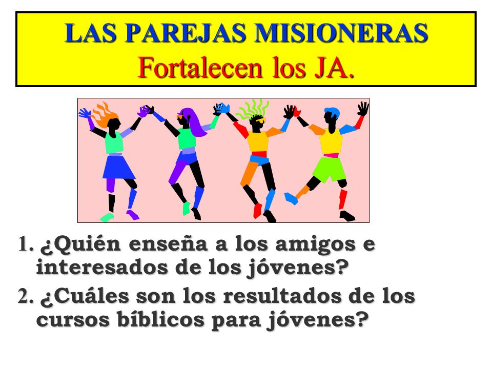LAS PAREJAS MISIONERAS Fortalecen los JA.
