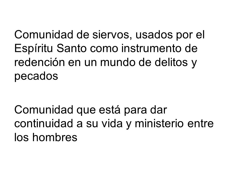Comunidad de siervos, usados por el Espíritu Santo como instrumento de redención en un mundo de delitos y pecados