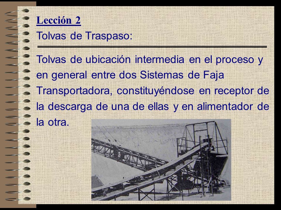 Lección 2 Tolvas de Traspaso: Tolvas de ubicación intermedia en el proceso y. en general entre dos Sistemas de Faja.