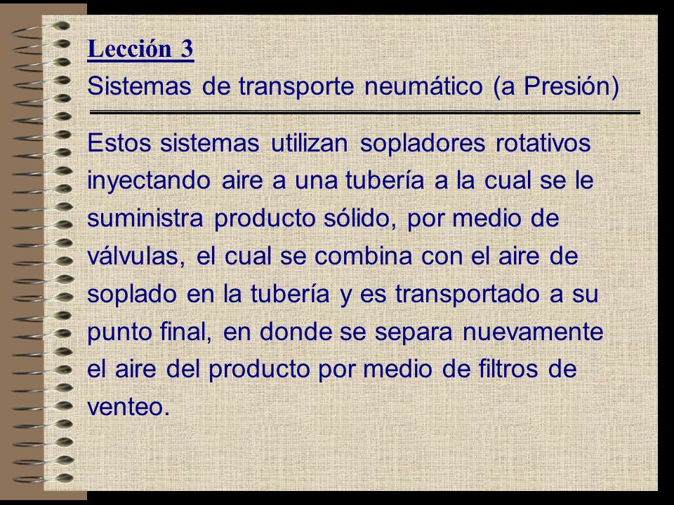 Lección 3 Sistemas de transporte neumático (a Presión) Estos sistemas utilizan sopladores rotativos.
