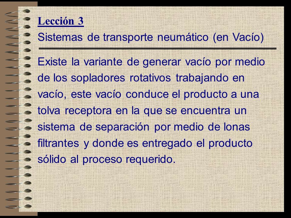 Lección 3 Sistemas de transporte neumático (en Vacío) Existe la variante de generar vacío por medio.
