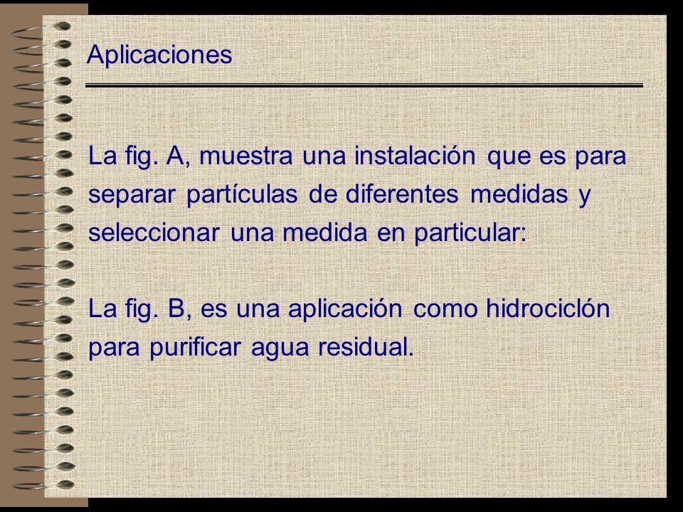 Aplicaciones La fig. A, muestra una instalación que es para. separar partículas de diferentes medidas y.