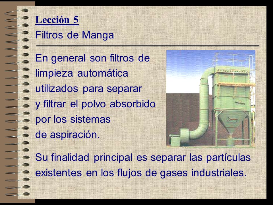 Lección 5 Filtros de Manga. En general son filtros de. limpieza automática. utilizados para separar.