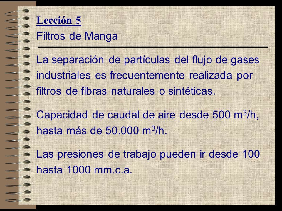 Lección 5 Filtros de Manga. La separación de partículas del flujo de gases. industriales es frecuentemente realizada por.