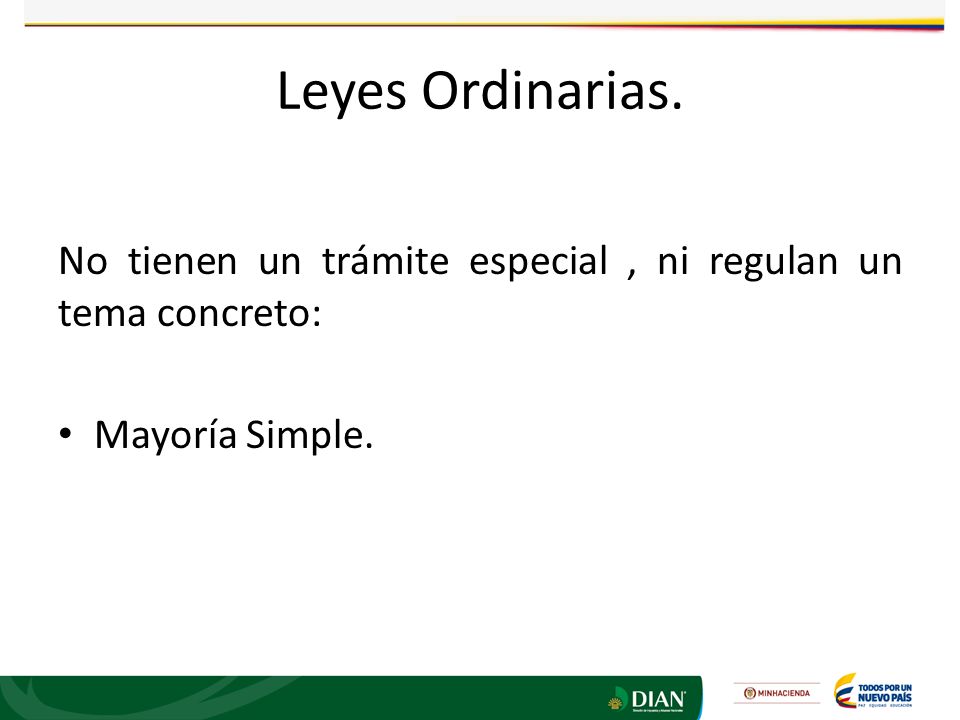 Leyes Ordinarias. No tienen un trámite especial , ni regulan un tema concreto: Mayoría Simple.