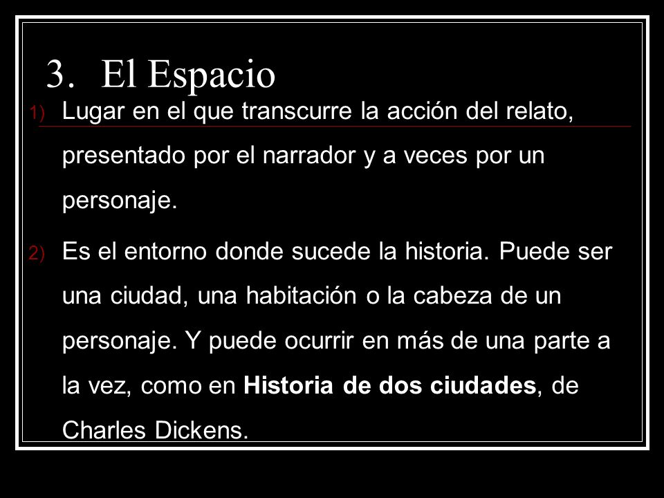 El Espacio Lugar en el que transcurre la acción del relato, presentado por el narrador y a veces por un personaje.