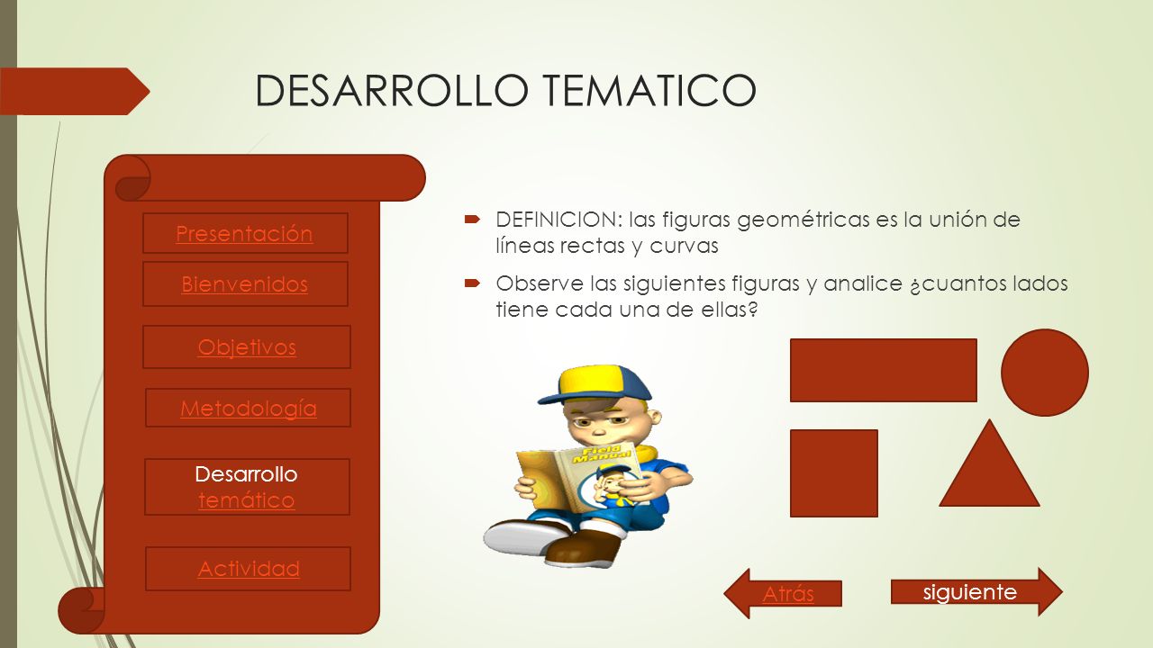 DESARROLLO TEMATICO DEFINICION: las figuras geométricas es la unión de líneas rectas y curvas.