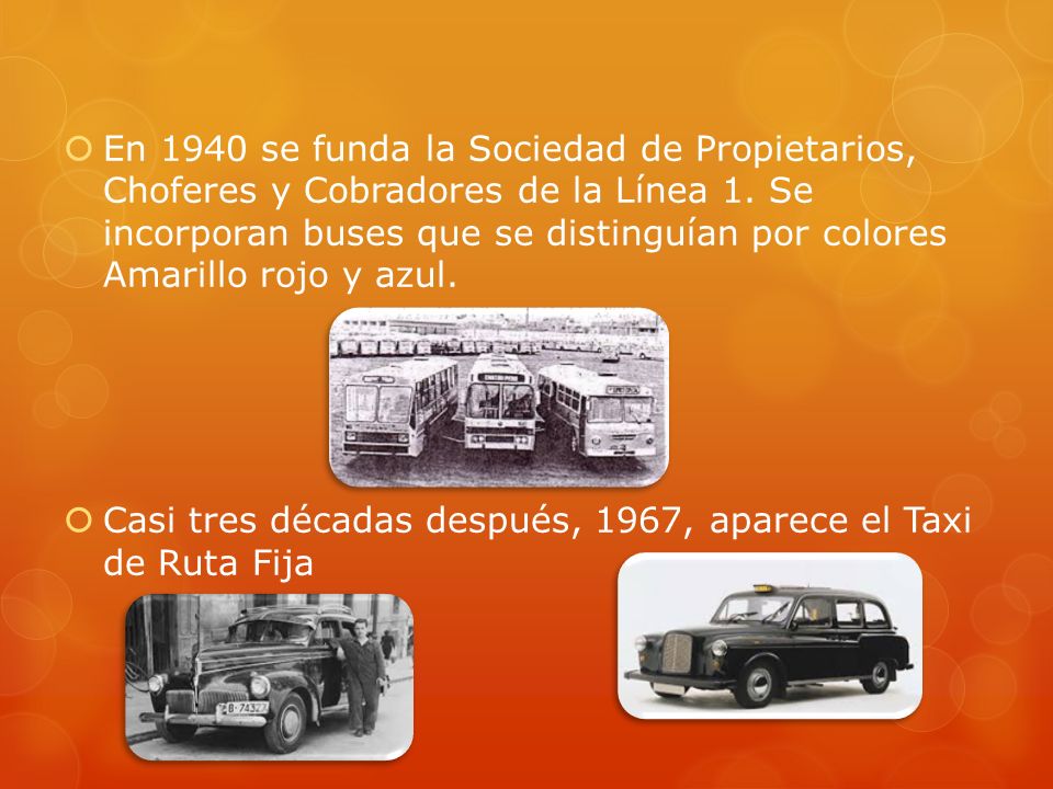 En 1940 se funda la Sociedad de Propietarios, Choferes y Cobradores de la Línea 1. Se incorporan buses que se distinguían por colores Amarillo rojo y azul.