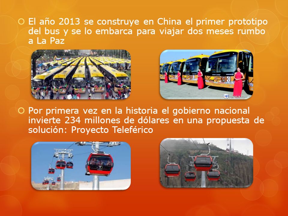 El año 2013 se construye en China el primer prototipo del bus y se lo embarca para viajar dos meses rumbo a La Paz