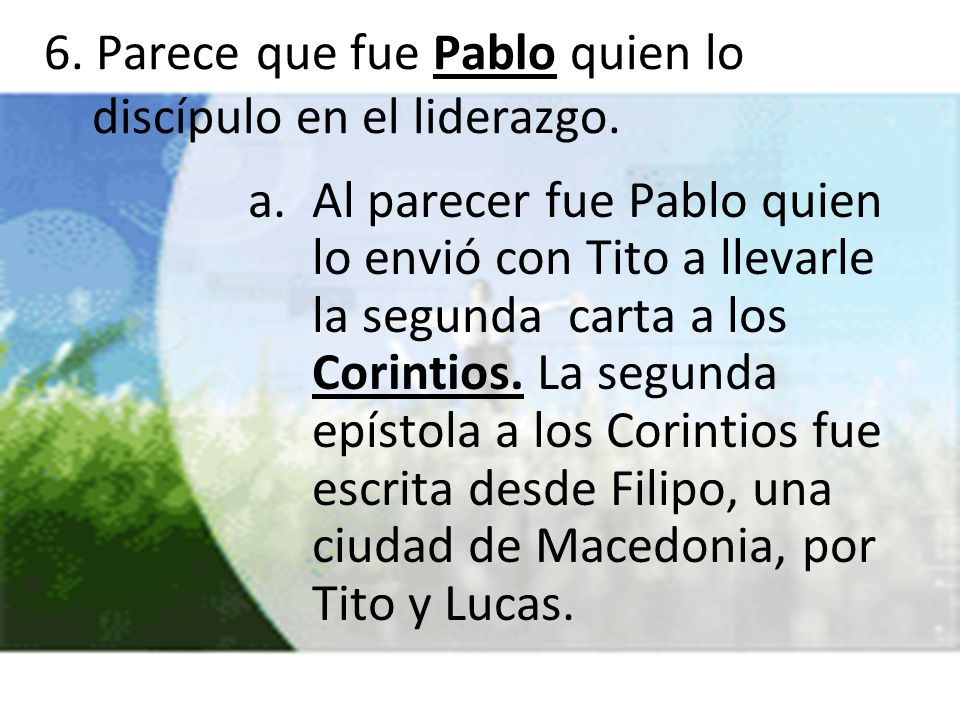 6. Parece que fue Pablo quien lo discípulo en el liderazgo.