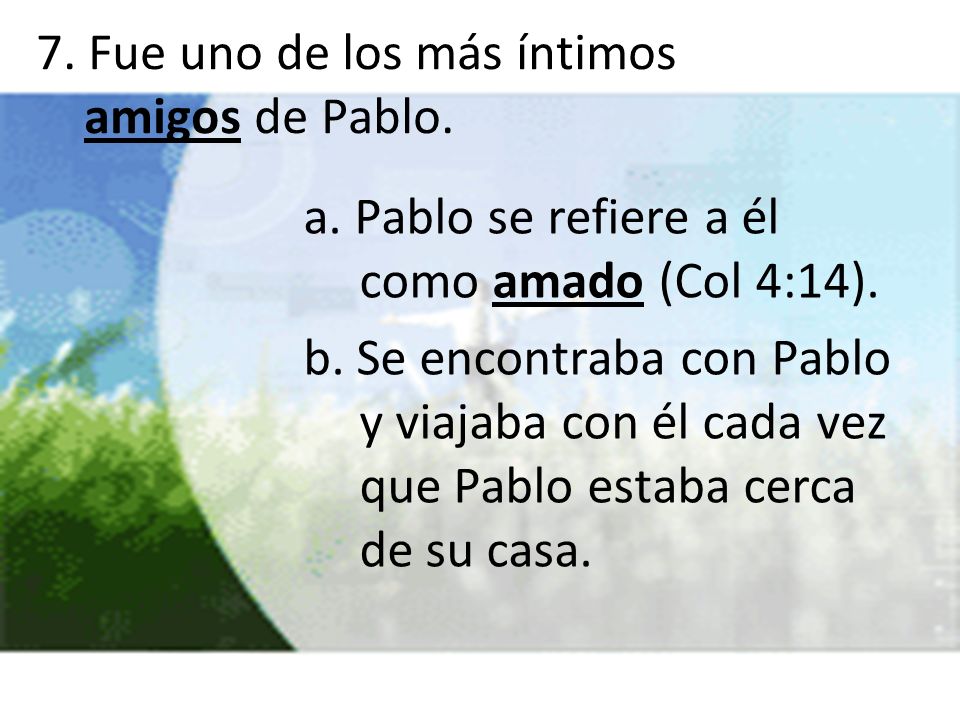 7. Fue uno de los más íntimos amigos de Pablo.