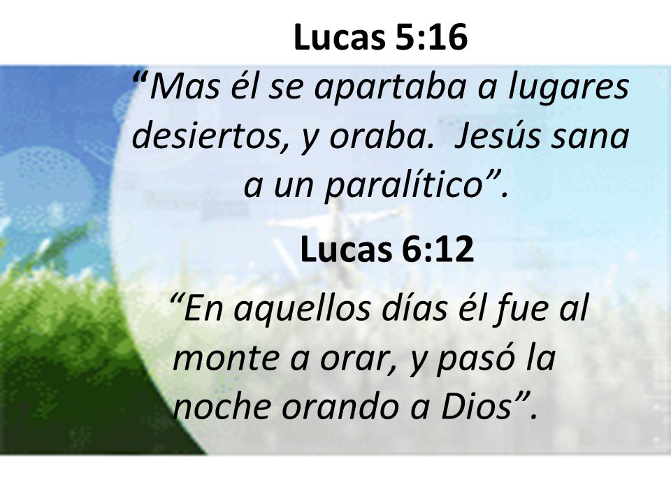 Lucas 5:16 Mas él se apartaba a lugares desiertos, y oraba