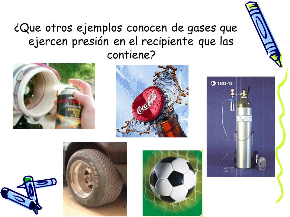 ¿Que otros ejemplos conocen de gases que ejercen presión en el recipiente que las contiene