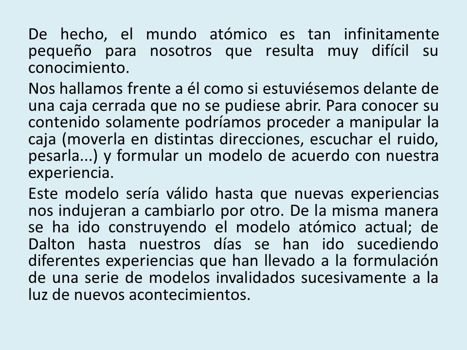 De hecho, el mundo atómico es tan infinitamente pequeño para nosotros que resulta muy difícil su conocimiento.