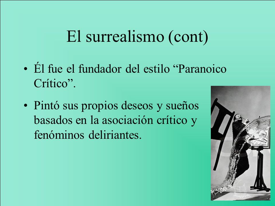 El surrealismo (cont) Él fue el fundador del estilo Paranoico Crítico .