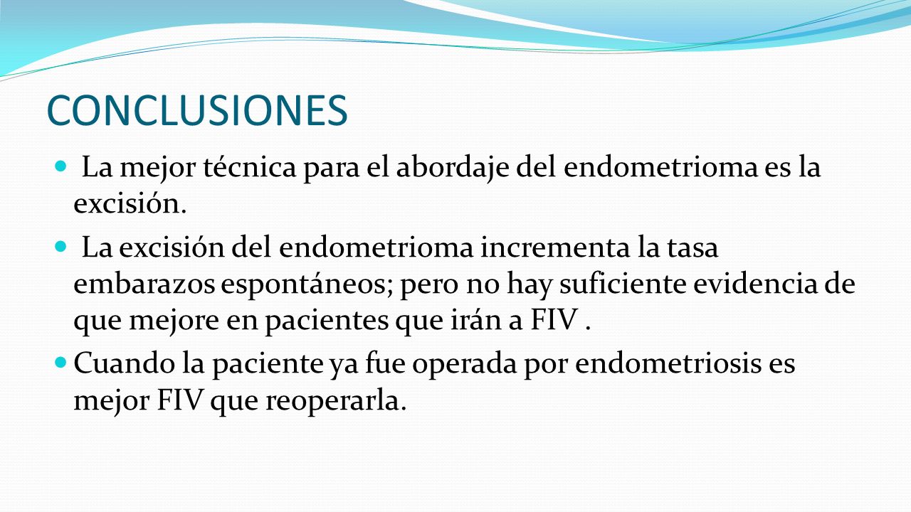 CONCLUSIONES La mejor técnica para el abordaje del endometrioma es la excisión.