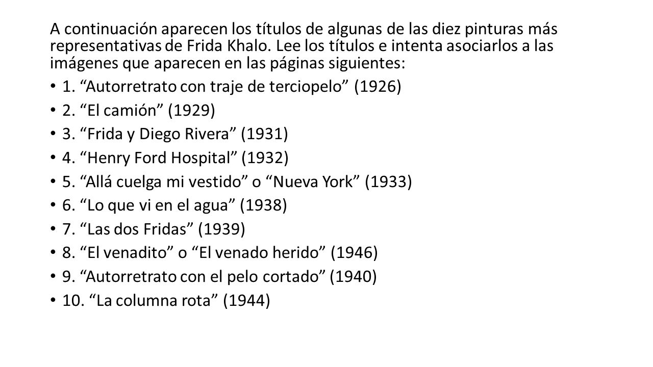 A continuación aparecen los títulos de algunas de las diez pinturas más representativas de Frida Khalo. Lee los títulos e intenta asociarlos a las imágenes que aparecen en las páginas siguientes: