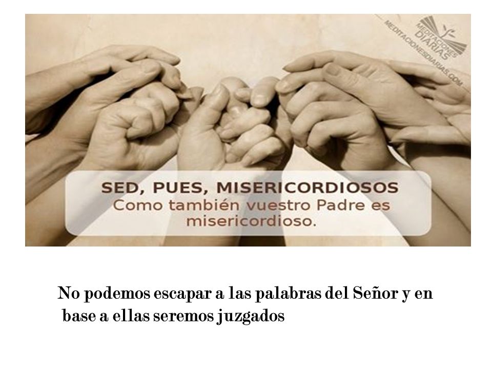 No podemos escapar a las palabras del Señor y en