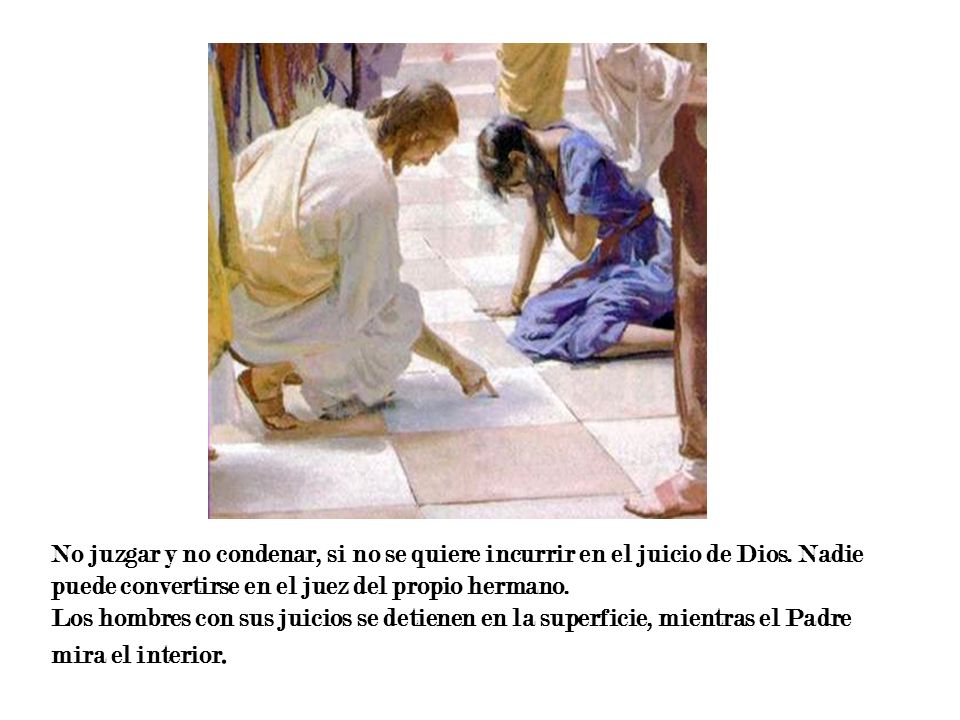 No juzgar y no condenar, si no se quiere incurrir en el juicio de Dios