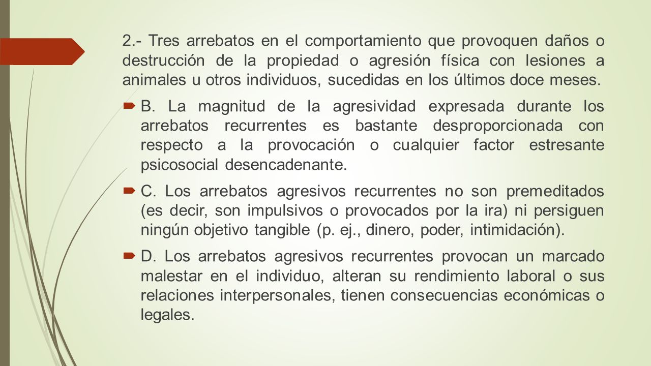 2.- Tres arrebatos en el comportamiento que provoquen daños o destrucción de la propiedad o agresión física con lesiones a animales u otros individuos, sucedidas en los últimos doce meses.