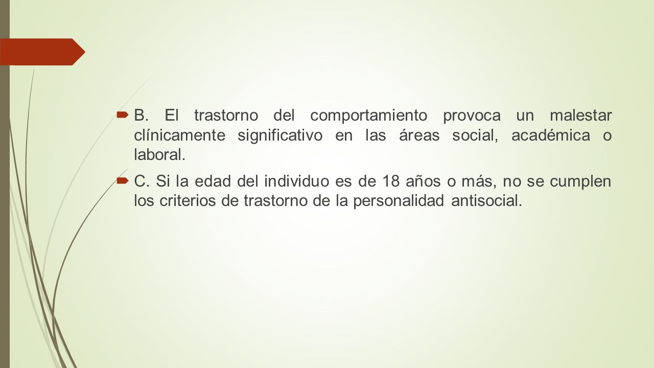 B. El trastorno del comportamiento provoca un malestar clínicamente significativo en las áreas social, académica o laboral.