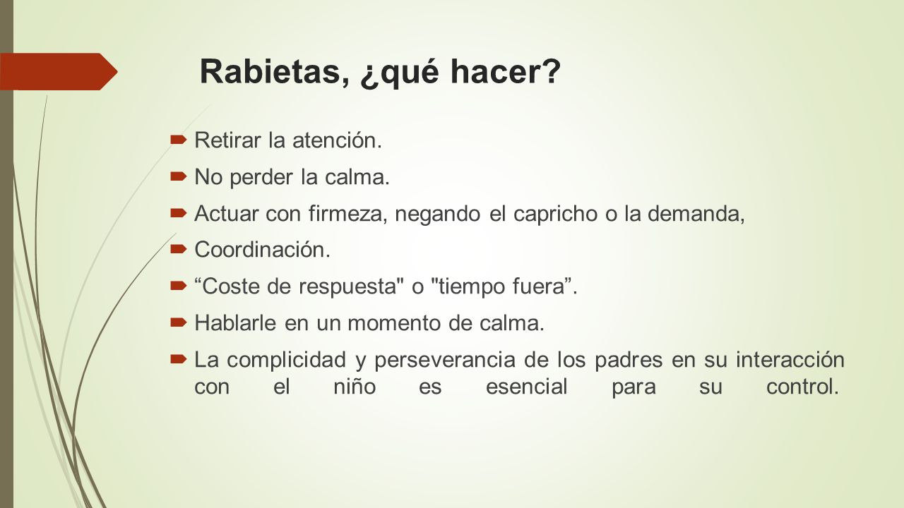Rabietas, ¿qué hacer Retirar la atención. No perder la calma.