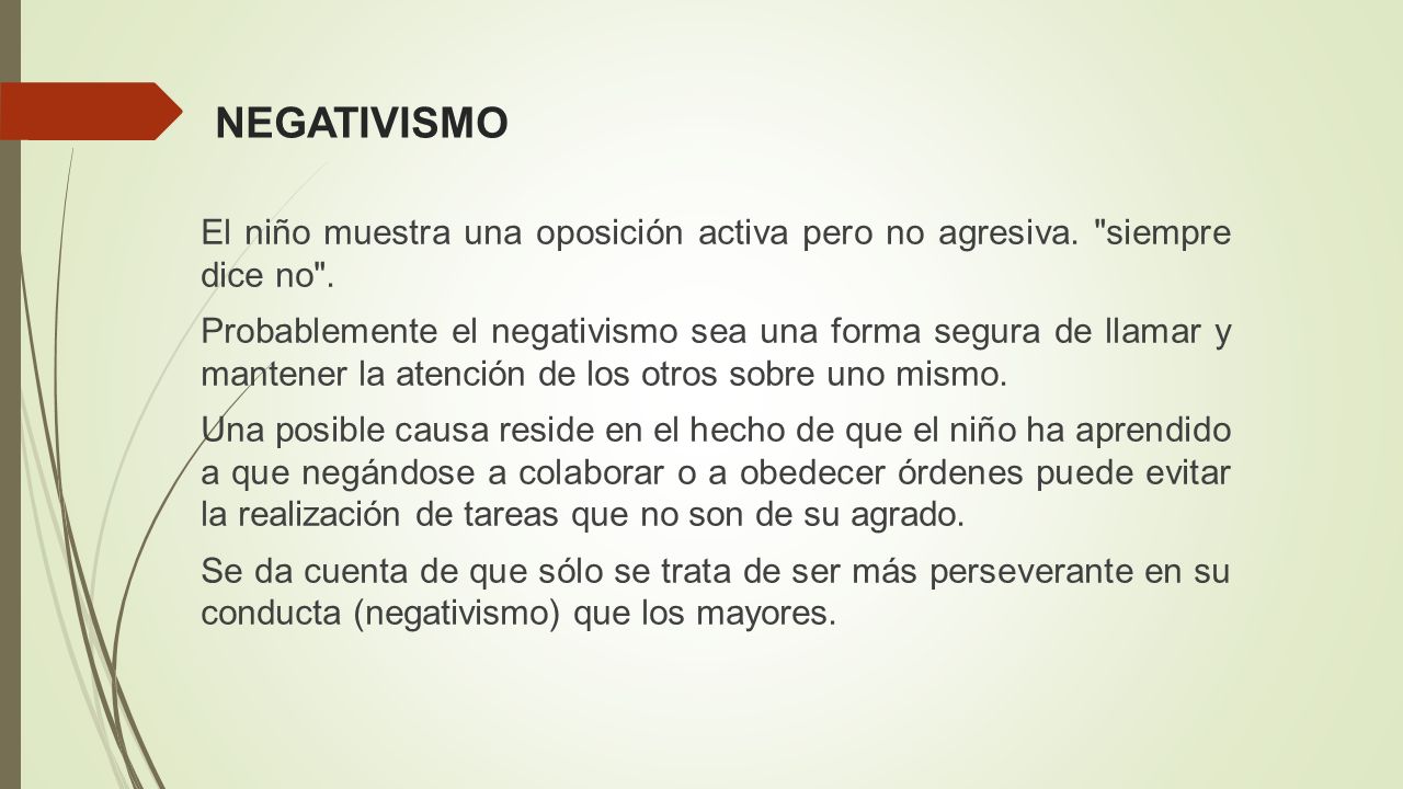 NEGATIVISMO El niño muestra una oposición activa pero no agresiva. siempre dice no .