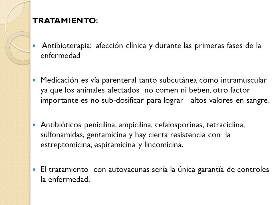 Tratamiento: Antibioterapia: afección clínica y durante las primeras fases de la enfermedad.