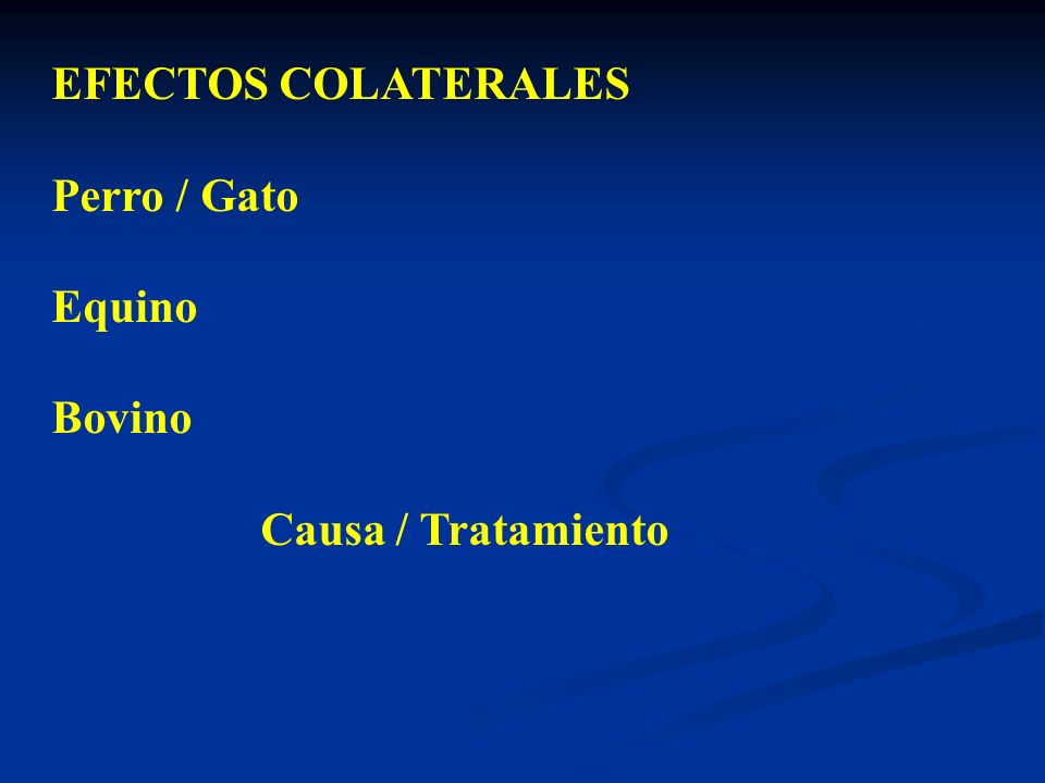 EFECTOS COLATERALES Perro / Gato Equino Bovino Causa / Tratamiento