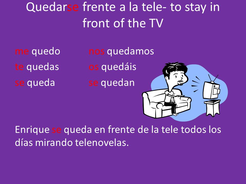 Quedarse frente a la tele- to stay in front of the TV
