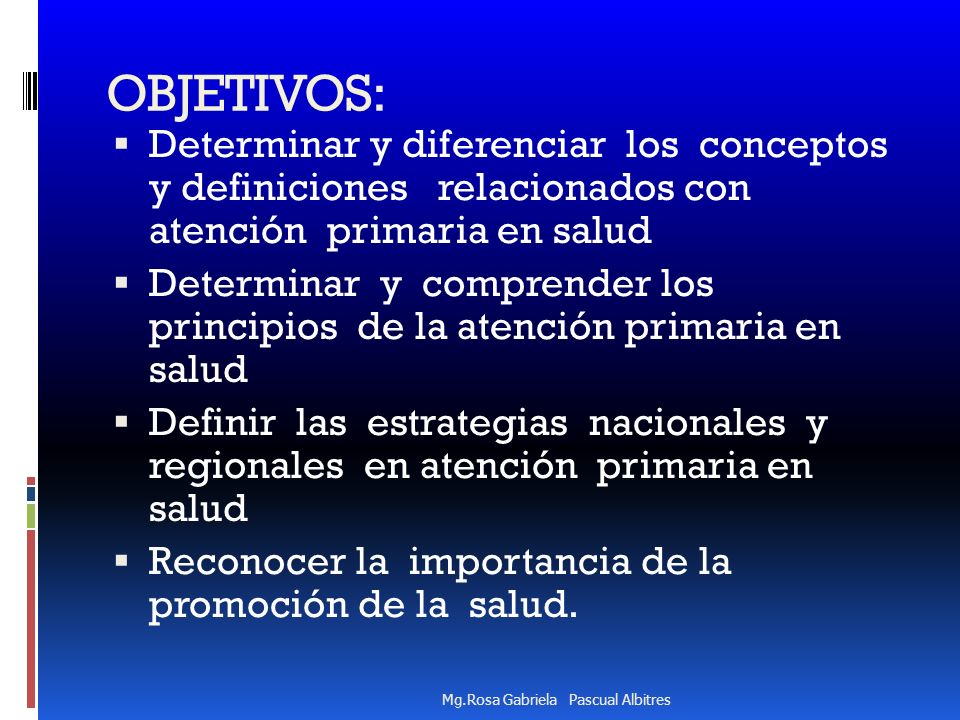 OBJETIVOS: Determinar y diferenciar los conceptos y definiciones relacionados con atención primaria en salud.