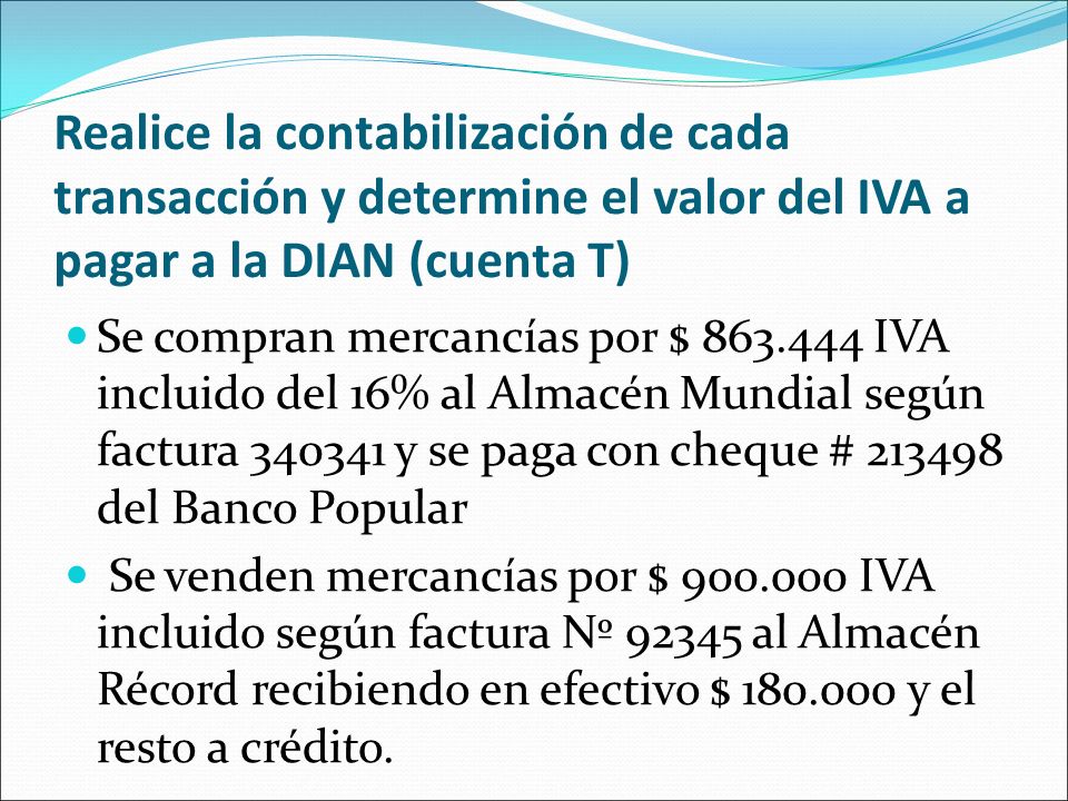 Realice la contabilización de cada transacción y determine el valor del IVA a pagar a la DIAN (cuenta T)