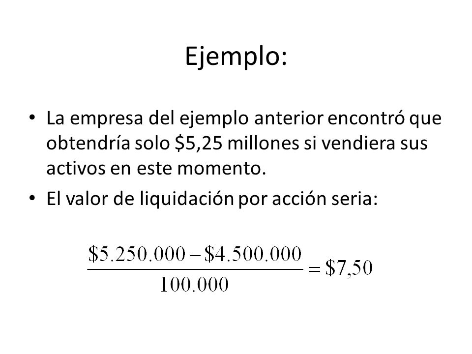 Ejemplo: La empresa del ejemplo anterior encontró que obtendría solo $5,25 millones si vendiera sus activos en este momento.